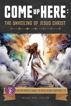 Paperback Come Up Here: The Unveiling of Jesus Christ Book