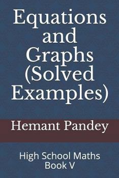Paperback Equations and Graphs (Solved Examples): High School Maths - Book V Book