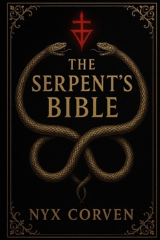 Paperback The Serpent's Bible: A Forbidden Scripture of Power, Prophecy, and Primordial Truth Book