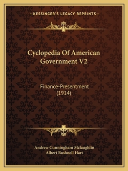 Paperback Cyclopedia Of American Government V2: Finance-Presentment (1914) Book