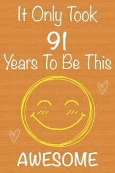 Paperback It Only Took 91 Years To Be This Awesome: Gift Book For Someone You Love, Christmas Gift Book, Mother's Day Gifts, Father's Day Gifts, 91 Year Old Bir Book
