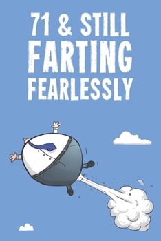 71 & Still Farting Fearlessly: Funny Men's 71st Birthday 122 Page Diary Journal Notebook Gift
