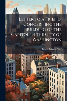 Letter to a Friend, Concerning the Building of the Capitol in the City of Washington