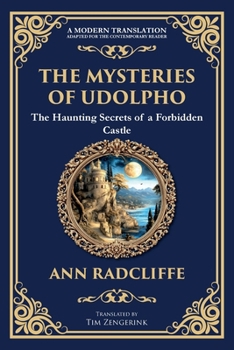 The Mysteries of Udolpho: A Gothic Romance of Haunted Castles, Hidden Secrets, and Suspense (Library of Alexandria)