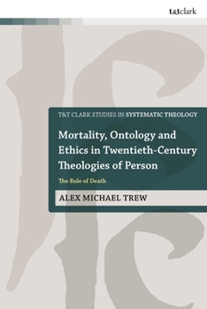 Mortality, Ontology and Ethics in Twentieth-Century Theologies of Person : The Rule of Death