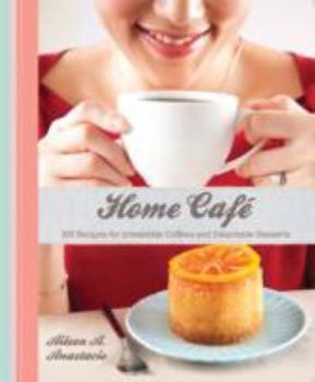 Paperback Home Cafe: 100 Recipes for Irresistible Coffees and Delectable Desserts Book