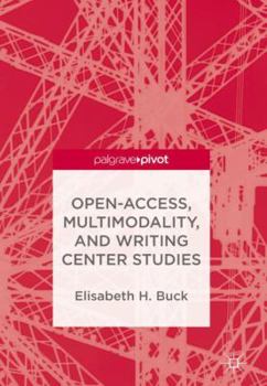 Hardcover Open-Access, Multimodality, and Writing Center Studies Book