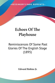 Paperback Echoes Of The Playhouse: Reminiscences Of Some Past Glories Of The English Stage (1895) Book