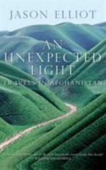 Paperback An Unexpected Light: Travels in Afghanistan Book