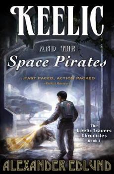 Paperback Keelic and the Space Pirates: The Keelic Travers Chronicles, Book 1 Book