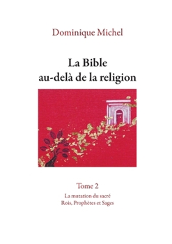Paperback La Bible au-delà de la religion Tome 2: La mutation du sacré. Rois, Prophètes et Sages [French] Book