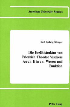 Die Erzaehlstruktur Von Friedrich Theodor Vischers «Auch Einer»: Wesen Und Funktion
