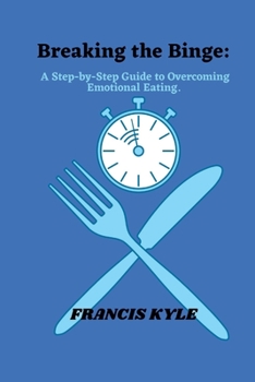 Paperback Breaking the Binge: A step by step guide to overcoming emotional eating Book