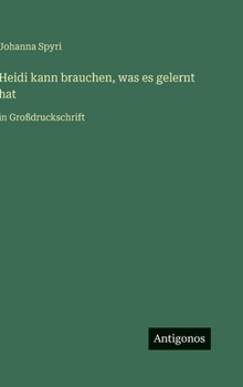 Heidi kann brauchen, was es gelernt hat: in Großdruckschrift (German Edition)