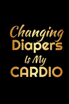 Paperback Changing diapers is my cardio: Blank Lined Journal Notebook-Daycare Provider Journal, Teachers Appreciation gift, Gift for Daycare Provider. Book