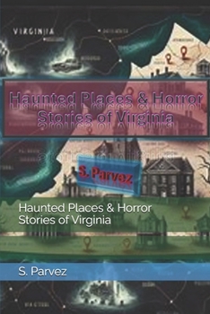 Haunted Places & Horror Stories of Virginia (Haunted Places and Horror Stories of USA Series)