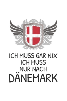 Dänemark Notizbuch: Ich Muss Gar Nix - Ich Muss Nur Nach Dänemark Reise  / 6x9 Zoll / 120 kariertes Seiten (German Edition)