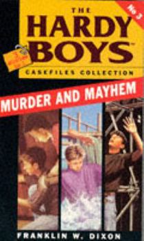 The Hardy Boys Casefiles Collection, Vol. 3: Murder and Mayhem (Hardy Boys: Casefiles, #14-16)