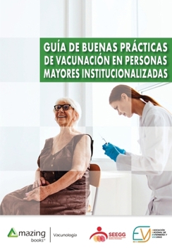 Guía de buenas prácticas de vacunación en personas mayores institucionalizadas (Vacunología) (Spanish Edition)