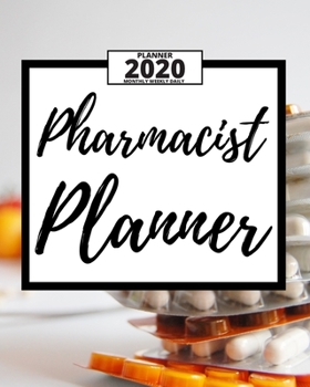 Paperback Pharmacist Planner: 2020 Planner For Pharmacist, 1-Year Daily, Weekly And Monthly Organizer With Calendar, Appreciation Birthday Or Christ Book