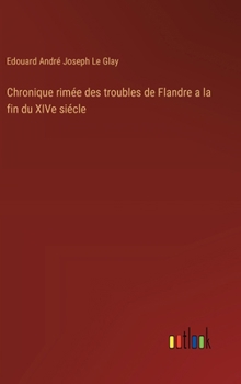 Hardcover Chronique rimée des troubles de Flandre a la fin du XIVe siécle [French] Book