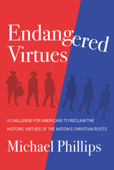 Hardcover Endangered Virtues and the Coming Ideological War: A Challenge for Americans to Reclaim the Historic Virtues of the Nation's Christian Roots Book