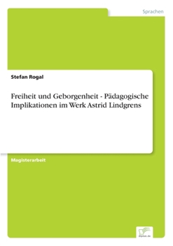 Paperback Freiheit und Geborgenheit - Pädagogische Implikationen im Werk Astrid Lindgrens [German] Book