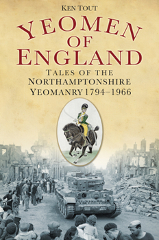 Paperback Yeomen of England: Tales of the Northamptonshire Yeomanry 1794-1966 Book