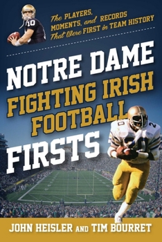 Paperback Notre Dame Fighting Irish Football Firsts: The Players, Moments, and Records That Were First in Team History Book