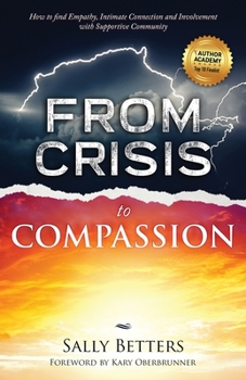 Paperback From Crisis to Compassion: How to find Empathy, Intimate Connection and Involvement with Supportive Community Book