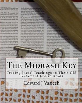 Paperback The Midrash Key: Pinpointing the Old Testament Texts from Which Jesus Preached Book