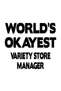 World's Okayest Variety Store Manager: Personal Variety Store Manager Notebook, Variety Store Managing/Organizer Journal Gift, Diary, Doodle Gift or ... | 6 x 9 Compact Size, 109 Blank Lined Pages