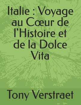 Italie : Voyage au Cœur de l'Histoire et de la Dolce Vita (Voyage dans le monde) (French Edition)