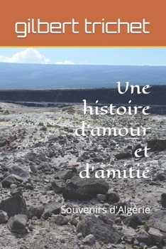 Paperback Une histoire d'amour et d'amitié: Souvenirs d'Algérie [French] Book