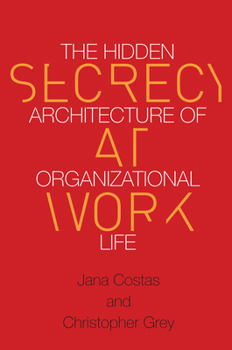 Paperback Secrecy at Work: The Hidden Architecture of Organizational Life Book