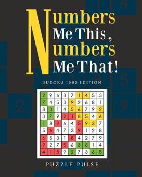 Paperback Numbers Me This, Numbers Me That!: Sudoku 1000 Edition Book