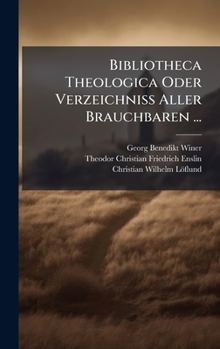 Hardcover Bibliotheca Theologica Oder Verzeichniss Aller Brauchbaren ... [German] Book