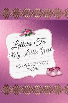 Letters to My Little Girl : As I Watch You Grow