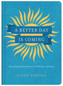 Hardcover A Better Day Is Coming: Encouraging Devotions for Followers of Jesus Book