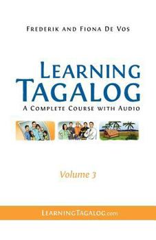 Paperback Learning Tagalog: A Complete Course with Audio, Volume 3 (audio sold separately on LearningTagalog.com) Book