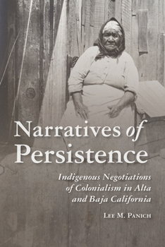 Paperback Narratives of Persistence: Indigenous Negotiations of Colonialism in Alta and Baja California Book