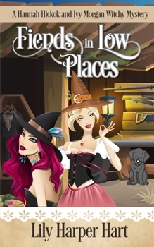 Fiends in Low Places: A Hannah Hickok and Ivy Morgan Witchy Mystery - Book  of the Hannah Hickok