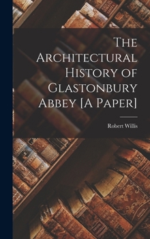 Hardcover The Architectural History of Glastonbury Abbey [A Paper] Book