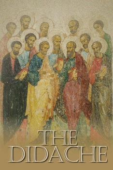 Paperback The Didache: The Teaching of the Twelve Apostles, One of the Earliest Christian Writings, First Century A.D. Book
