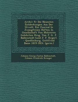 Archiv Fur Die Neuesten Entdeckungen Aus Der Urwelt. Ein Journal in Zwangfreien Heften in Gesellschaft Von Mehreren Gelehrten Hrsg. Von J. G. J. Balle