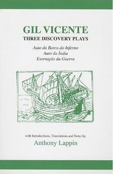 Paperback Gil Vicente: Three Discovery Plays: Auto Da Barca Do Inferno, Exortacao Da Guerra, Auto Da India Book