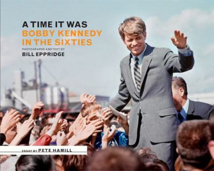 Hardcover A Time It Was: Bobby Kennedy in the Sixties Book