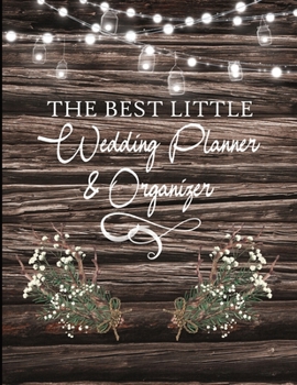 Paperback The Best Little Wedding Planner & Organizer: A Complete Research, Budget Planner & Checklist Workbook For The Bride To Be: Pretty Rustic Floral Cover Book