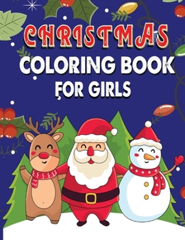 Christmas Coloring Book For Girls: 85 Christmas Coloring Pages for Girls Kids. Perfect For Kids Age 2-8 years old. Cute Kids Christmas Coloring ... with Santa Claus, Reindeer, Snowmen & More!