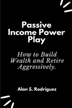 Paperback Power Income Power Play: How to Build Wealth and Retire Aggressively Book